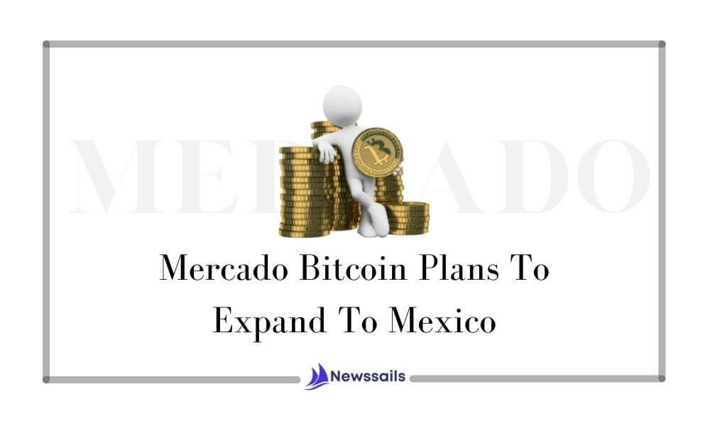 Mercado Bitcoin Plans To Expand To Mexico - NewsSails